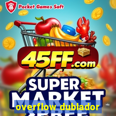 overflow dublador